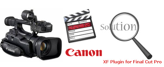 Solutions to the problems with Canon XF Plugin for Final Cut Pro ...