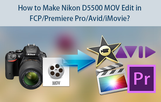 nikon-d5500-mov-to-fcp-premiere-pro-avid-imovie.jpg