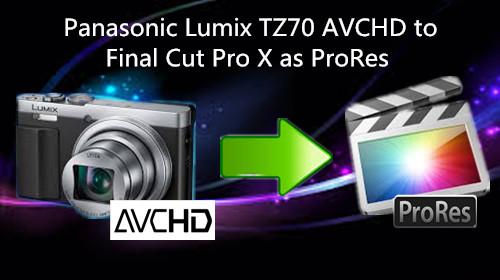 lumix-tz70-avchd-to-fcp-x-as-prores.jpg